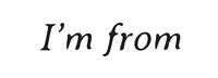 I’M FROM